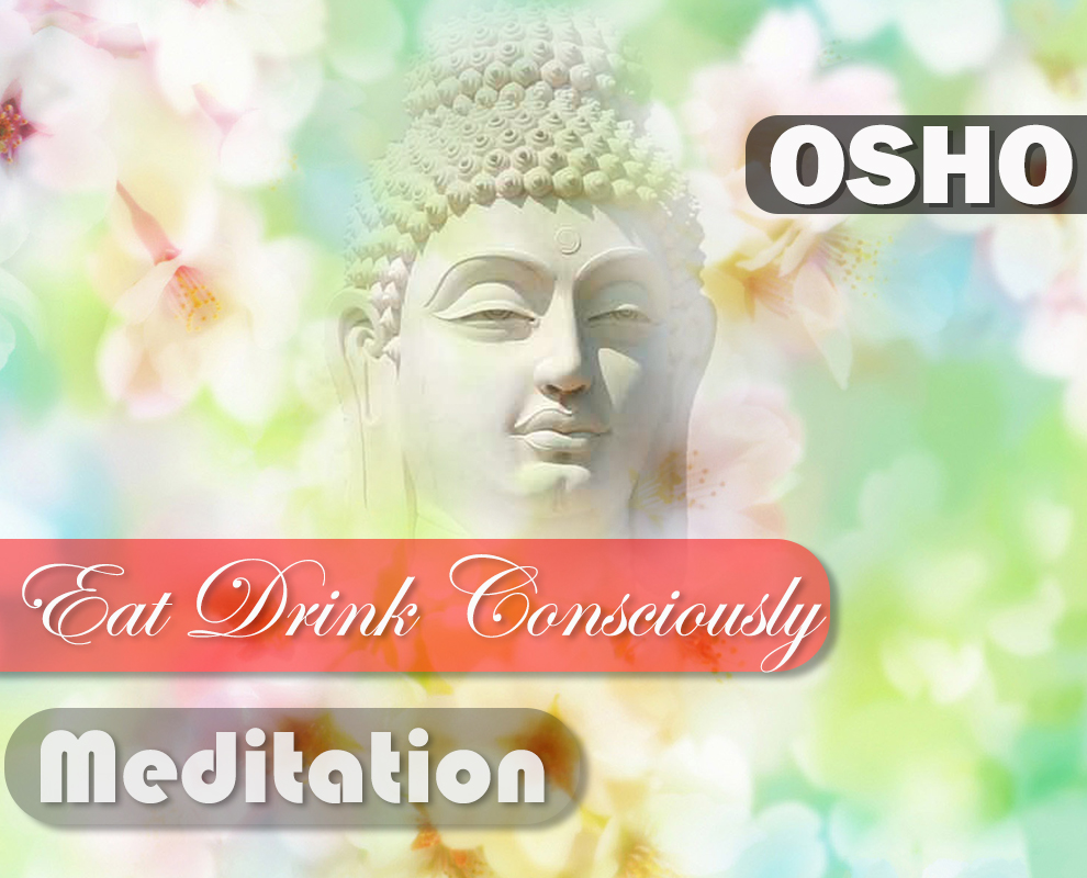 Eat and Drink Consciously : OSHO Meditation