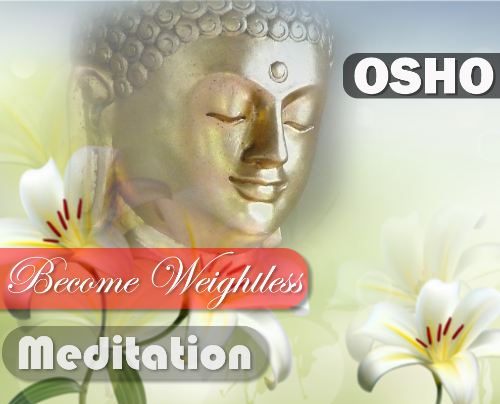 Let Yourself Become Weightless : OSHO Meditation